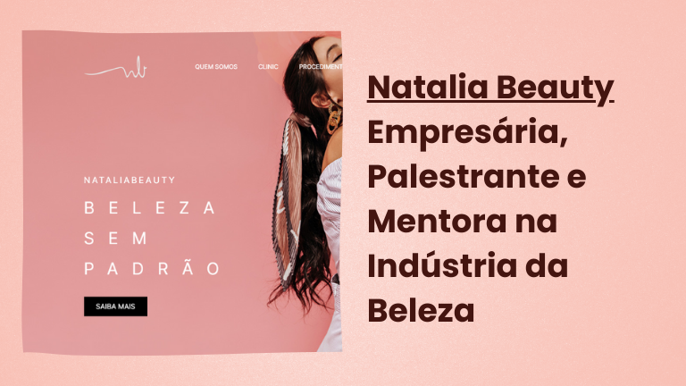 Estudo de Caso: Natalia Beauty — Empresária, Palestrante e Mentora na Indústria da Beleza
